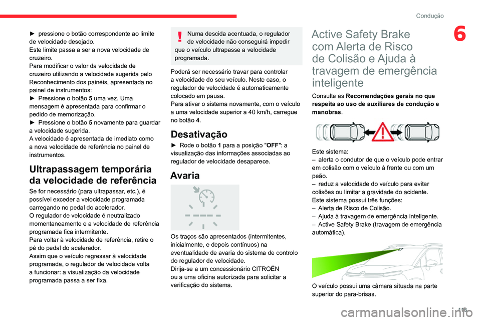 CITROEN C3 AIRCROSS 2021 Manual do condutor (in Portuguese) 11 5
Condução
6► pressione o botão correspondente ao limite de velocidade desejado.
Este limite passa a ser a nova velocidade de
cruzeiro.
Para modificar o valor da velocidade de
cruzeiro utili CITROEN C3 AIRCROSS 2021 Manual do condutor (in Portuguese) 11 5
Condução
6► pressione o botão correspondente ao limite de velocidade desejado.
Este limite passa a ser a nova velocidade de
cruzeiro.
Para modificar o valor da velocidade de
cruzeiro utili