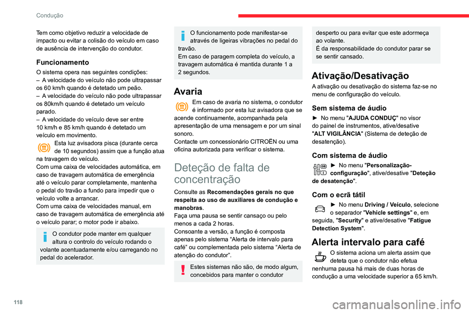 CITROEN C3 AIRCROSS 2021 Manual do condutor (in Portuguese) 11 8
Condução
Tem como objetivo reduzir a velocidade de
impacto ou evitar a colisão do veículo em caso
de ausência de intervenção do condutor.
Funcionamento
O sistema opera nas seguintes cond CITROEN C3 AIRCROSS 2021 Manual do condutor (in Portuguese) 11 8
Condução
Tem como objetivo reduzir a velocidade de
impacto ou evitar a colisão do veículo em caso
de ausência de intervenção do condutor.
Funcionamento
O sistema opera nas seguintes cond