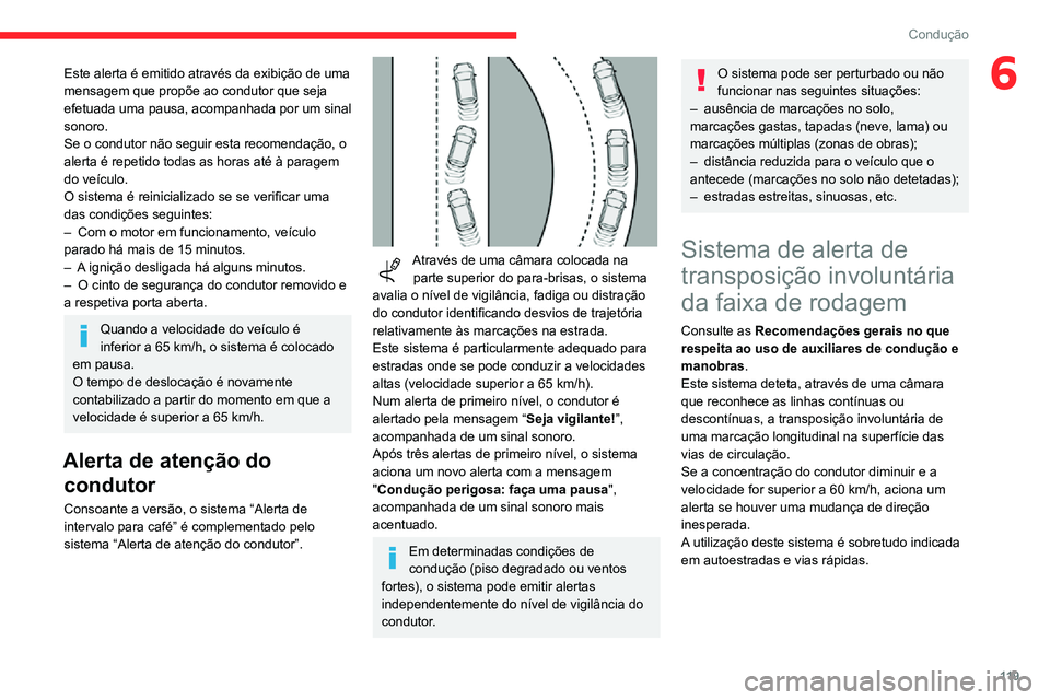 CITROEN C3 AIRCROSS 2021 Manual do condutor (in Portuguese) 11 9
Condução
6Este alerta é emitido através da exibição de uma
mensagem que propõe ao condutor que seja
efetuada uma pausa, acompanhada por um sinal
sonoro.
Se o condutor não seguir esta r CITROEN C3 AIRCROSS 2021 Manual do condutor (in Portuguese) 11 9
Condução
6Este alerta é emitido através da exibição de uma
mensagem que propõe ao condutor que seja
efetuada uma pausa, acompanhada por um sinal
sonoro.
Se o condutor não seguir esta r