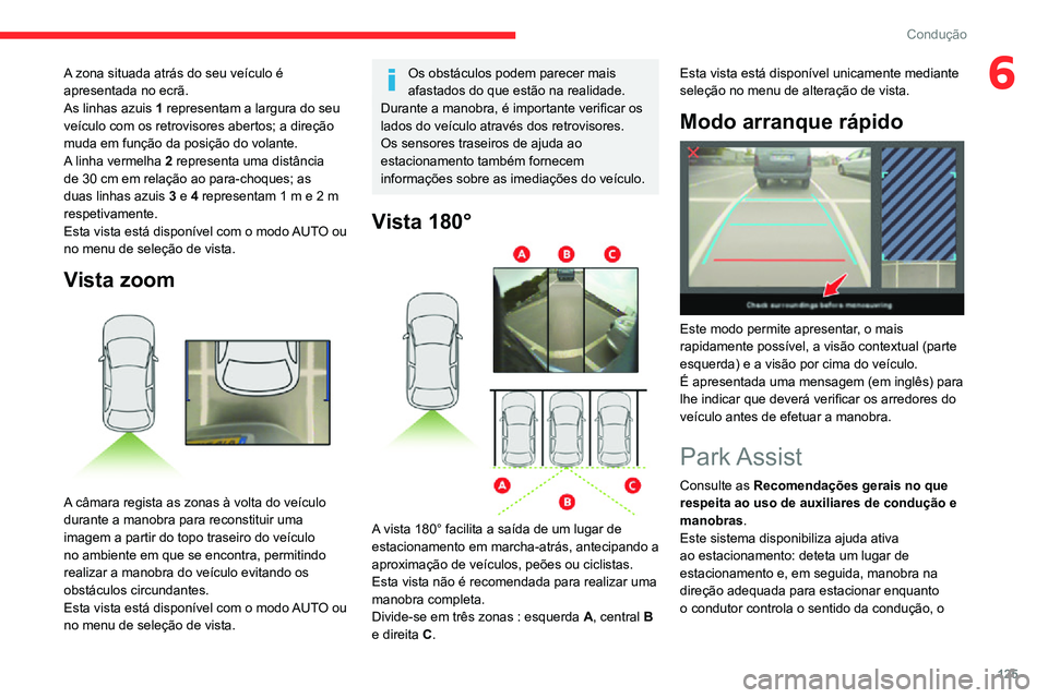 CITROEN C3 AIRCROSS 2021 Manual do condutor (in Portuguese) 125
Condução
6A zona situada atrás do seu veículo é
apresentada no ecrã.
As linhas azuis 1 representam a largura do seu
veículo com os retrovisores abertos; a direção
muda em função da p CITROEN C3 AIRCROSS 2021 Manual do condutor (in Portuguese) 125
Condução
6A zona situada atrás do seu veículo é
apresentada no ecrã.
As linhas azuis 1 representam a largura do seu
veículo com os retrovisores abertos; a direção
muda em função da p