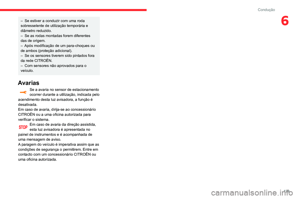 CITROEN C3 AIRCROSS 2021 Manual do condutor (in Portuguese) 129
Condução
6– Se estiver a conduzir com uma roda sobresselente de utilização temporária e
diâmetro reduzido.
– Se as rodas montadas forem diferentes das de origem.– Após modificação CITROEN C3 AIRCROSS 2021 Manual do condutor (in Portuguese) 129
Condução
6– Se estiver a conduzir com uma roda sobresselente de utilização temporária e
diâmetro reduzido.
– Se as rodas montadas forem diferentes das de origem.– Após modificação