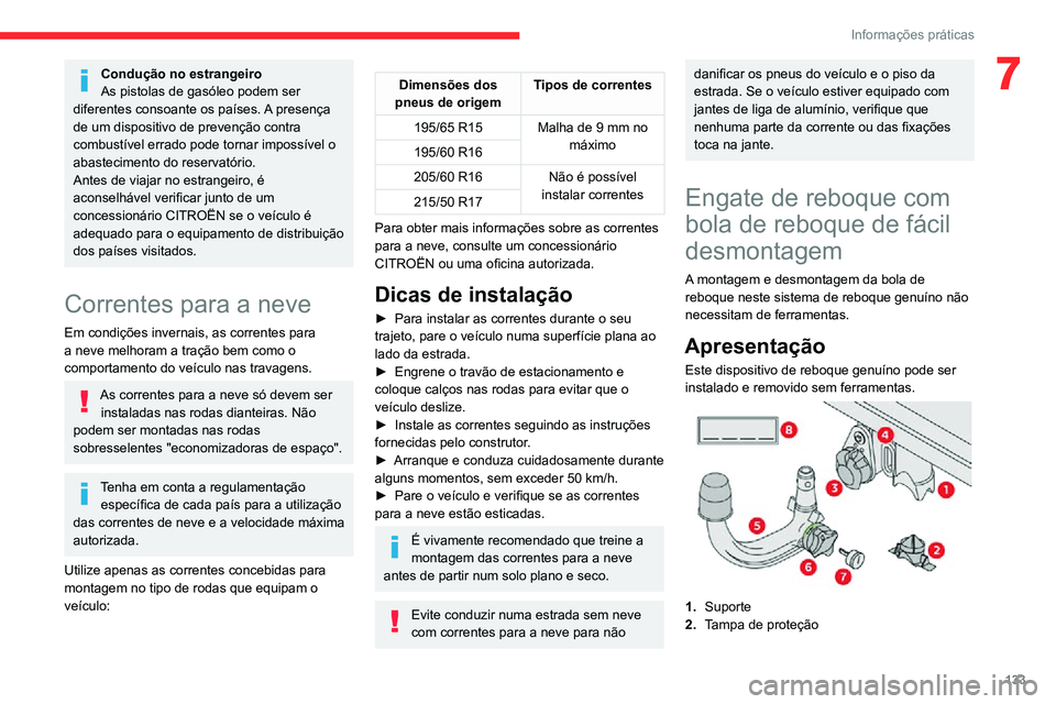 CITROEN C3 AIRCROSS 2021 Manual do condutor (in Portuguese) 133
Informações práticas
7Condução no estrangeiro
As pistolas de gasóleo podem ser
diferentes consoante os países. A presença
de um dispositivo de prevenção contra
combustível errado pod CITROEN C3 AIRCROSS 2021 Manual do condutor (in Portuguese) 133
Informações práticas
7Condução no estrangeiro
As pistolas de gasóleo podem ser
diferentes consoante os países. A presença
de um dispositivo de prevenção contra
combustível errado pod