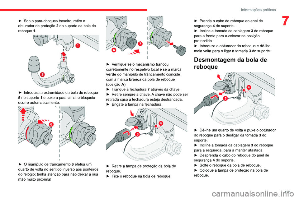 CITROEN C3 AIRCROSS 2021 Manual do condutor (in Portuguese) 135
Informações práticas
7► Sob o para-choques traseiro, retire o obturador de proteção 2 do suporte da bola de
reboque 1.
► Introduza a extremidade da bola de reboque 5 no suporte 1 e CITROEN C3 AIRCROSS 2021 Manual do condutor (in Portuguese) 135
Informações práticas
7► Sob o para-choques traseiro, retire o obturador de proteção 2 do suporte da bola de
reboque 1.
► Introduza a extremidade da bola de reboque 5 no suporte 1 e