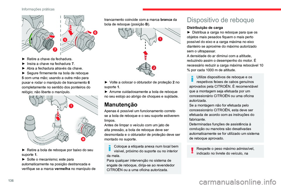 CITROEN C3 AIRCROSS 2021 Manual do condutor (in Portuguese) 136
Informações práticas
► Retire a chave da fechadura.► Insira a chave na fechadura 7.► Abra a fechadura através da chave.► Segure firmemente na bola de reboque 5 com uma mão; usando a CITROEN C3 AIRCROSS 2021 Manual do condutor (in Portuguese) 136
Informações práticas
► Retire a chave da fechadura.► Insira a chave na fechadura 7.► Abra a fechadura através da chave.► Segure firmemente na bola de reboque 5 com uma mão; usando a