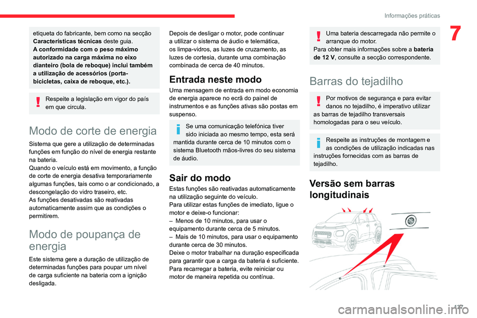 CITROEN C3 AIRCROSS 2021 Manual do condutor (in Portuguese) 137
Informações práticas
7etiqueta do fabricante, bem como na secção
Características técnicas deste guia.
A conformidade com o peso máximo
autorizado na carga máxima no eixo
dianteiro (bol CITROEN C3 AIRCROSS 2021 Manual do condutor (in Portuguese) 137
Informações práticas
7etiqueta do fabricante, bem como na secção
Características técnicas deste guia.
A conformidade com o peso máximo
autorizado na carga máxima no eixo
dianteiro (bol
