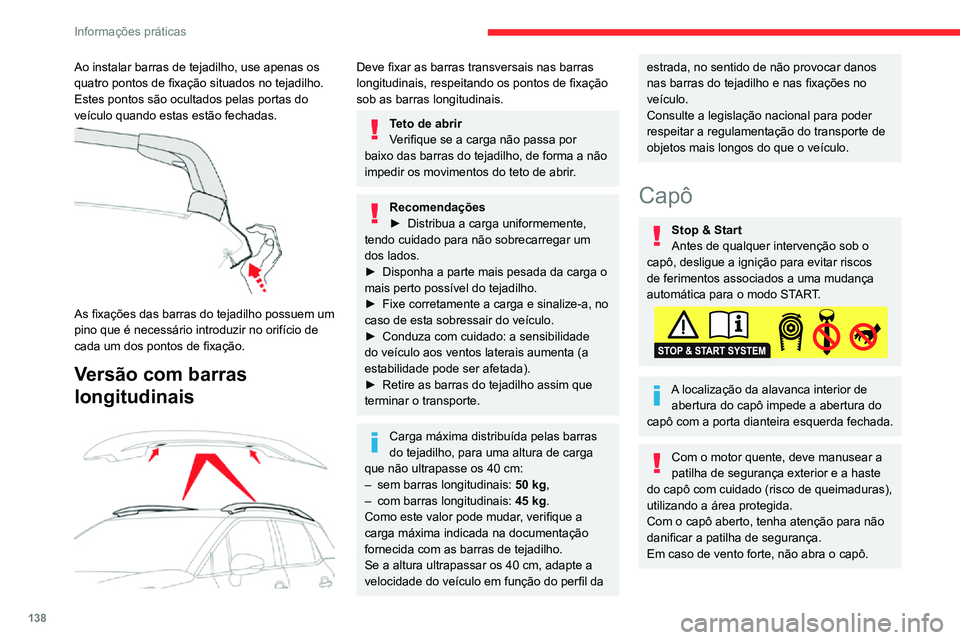 CITROEN C3 AIRCROSS 2021 Manual do condutor (in Portuguese) 138
Informações práticas
Ao instalar barras de tejadilho, use apenas os
quatro pontos de fixação situados no tejadilho.
Estes pontos são ocultados pelas portas do
veículo quando estas estão CITROEN C3 AIRCROSS 2021 Manual do condutor (in Portuguese) 138
Informações práticas
Ao instalar barras de tejadilho, use apenas os
quatro pontos de fixação situados no tejadilho.
Estes pontos são ocultados pelas portas do
veículo quando estas estão