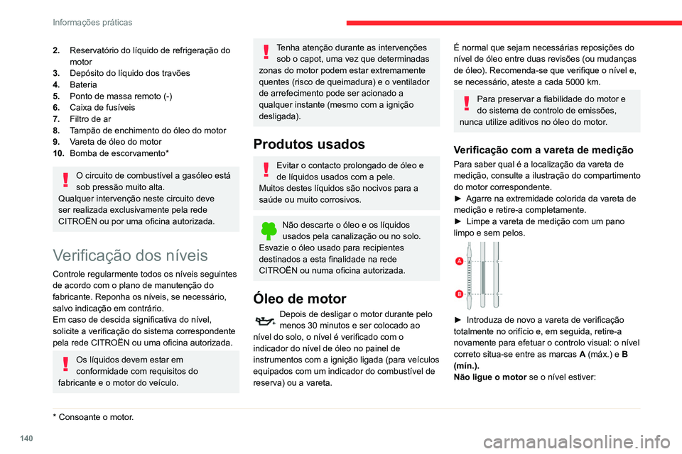 CITROEN C3 AIRCROSS 2021 Manual do condutor (in Portuguese) 140
Informações práticas
2.Reservatório do líquido de refrigeração do
motor
3. Depósito do líquido dos travões
4. Bateria
5. Ponto de massa remoto (-)
6. Caixa de fusíveis
7. Filtro de ar
CITROEN C3 AIRCROSS 2021 Manual do condutor (in Portuguese) 140
Informações práticas
2.Reservatório do líquido de refrigeração do
motor
3. Depósito do líquido dos travões
4. Bateria
5. Ponto de massa remoto (-)
6. Caixa de fusíveis
7. Filtro de ar