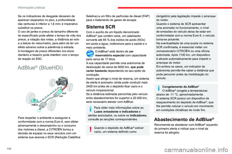 CITROEN C3 AIRCROSS 2021 Manual do condutor (in Portuguese) 144
Informações práticas
Se os indicadores de desgaste deixarem de
aparecer separados no piso, a profundidade
das ranhuras é inferior a 1,6 mm; é imperativo
substituir os pneus.
O uso de jante CITROEN C3 AIRCROSS 2021 Manual do condutor (in Portuguese) 144
Informações práticas
Se os indicadores de desgaste deixarem de
aparecer separados no piso, a profundidade
das ranhuras é inferior a 1,6 mm; é imperativo
substituir os pneus.
O uso de jante