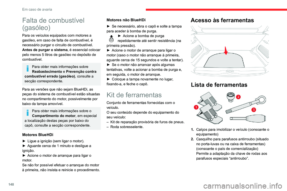 CITROEN C3 AIRCROSS 2021 Manual do condutor (in Portuguese) 148
Em caso de avaria
Falta de combustível
(gasóleo)
Para os veículos equipados com motores a
gasóleo, em caso de falta de combustível, é
necessário purgar o circuito de combustível.
Antes CITROEN C3 AIRCROSS 2021 Manual do condutor (in Portuguese) 148
Em caso de avaria
Falta de combustível
(gasóleo)
Para os veículos equipados com motores a
gasóleo, em caso de falta de combustível, é
necessário purgar o circuito de combustível.
Antes