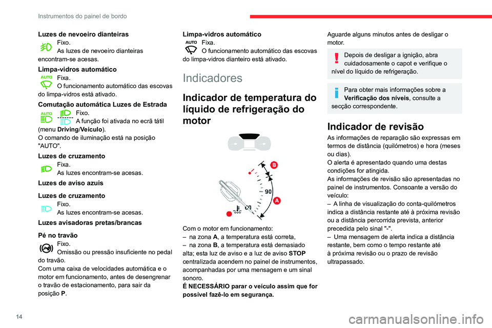CITROEN C3 AIRCROSS 2021 Manual do condutor (in Portuguese) 14
Instrumentos do painel de bordo
Luzes de nevoeiro dianteirasFixo.As luzes de nevoeiro dianteiras
encontram-se acesas.
Limpa-vidros automáticoFixa.O funcionamento automático das escovas
do limpa CITROEN C3 AIRCROSS 2021 Manual do condutor (in Portuguese) 14
Instrumentos do painel de bordo
Luzes de nevoeiro dianteirasFixo.As luzes de nevoeiro dianteiras
encontram-se acesas.
Limpa-vidros automáticoFixa.O funcionamento automático das escovas
do limpa