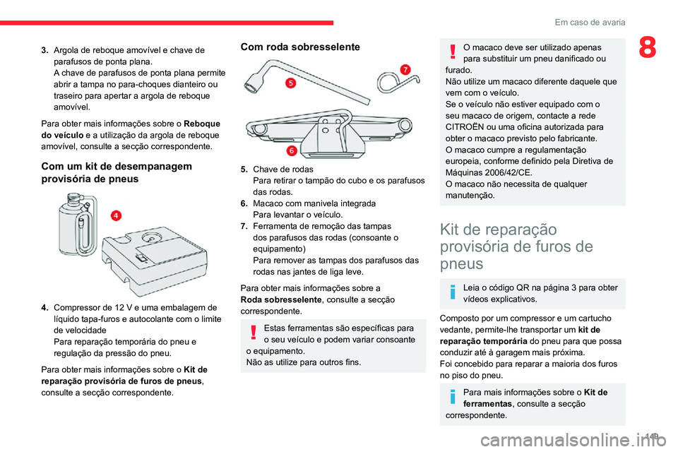 CITROEN C3 AIRCROSS 2021 Manual do condutor (in Portuguese) 149
Em caso de avaria
83.Argola de reboque amovível e chave de
parafusos de ponta plana.
A chave de parafusos de ponta plana permite
abrir a tampa no para-choques dianteiro ou
traseiro para aperta CITROEN C3 AIRCROSS 2021 Manual do condutor (in Portuguese) 149
Em caso de avaria
83.Argola de reboque amovível e chave de
parafusos de ponta plana.
A chave de parafusos de ponta plana permite
abrir a tampa no para-choques dianteiro ou
traseiro para aperta