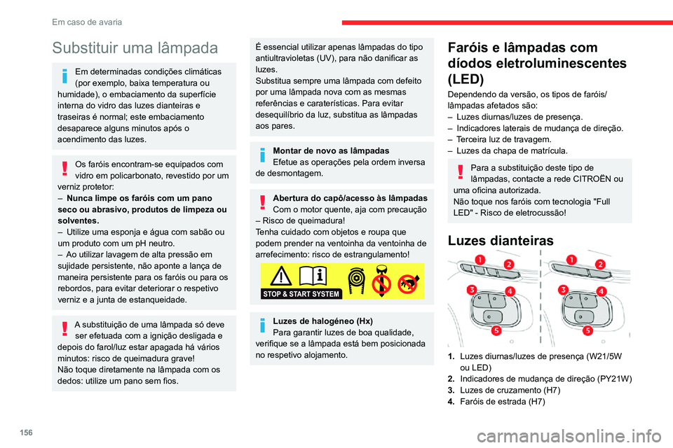 CITROEN C3 AIRCROSS 2021 Manual do condutor (in Portuguese) 156
Em caso de avaria
Substituir uma lâmpada
Em determinadas condições climáticas
(por exemplo, baixa temperatura ou
humidade), o embaciamento da superfície
interna do vidro das luzes dianteir CITROEN C3 AIRCROSS 2021 Manual do condutor (in Portuguese) 156
Em caso de avaria
Substituir uma lâmpada
Em determinadas condições climáticas
(por exemplo, baixa temperatura ou
humidade), o embaciamento da superfície
interna do vidro das luzes dianteir