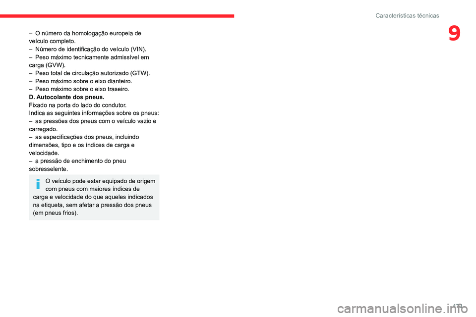 CITROEN C3 AIRCROSS 2021 Manual do condutor (in Portuguese) 173
Características técnicas
9– O número da homologação europeia de veículo completo.– Número de identificação do veículo (VIN).– Peso máximo tecnicamente admissível em carga (GVW). CITROEN C3 AIRCROSS 2021 Manual do condutor (in Portuguese) 173
Características técnicas
9– O número da homologação europeia de veículo completo.– Número de identificação do veículo (VIN).– Peso máximo tecnicamente admissível em carga (GVW).