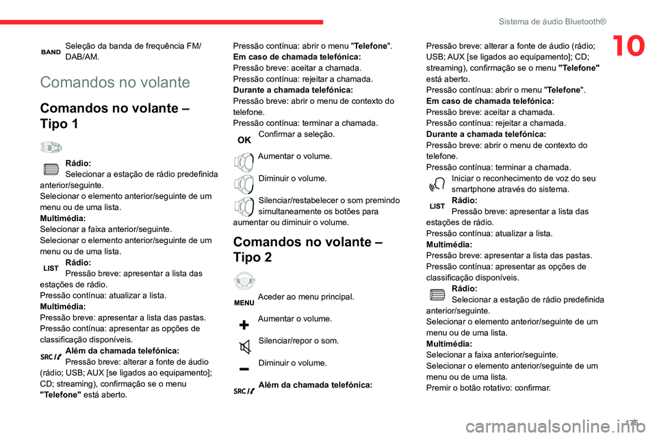 CITROEN C3 AIRCROSS 2021 Manual do condutor (in Portuguese) 175
Sistema de áudio Bluetooth®
10Seleção da banda de frequência FM/DAB/AM.
Comandos no volante
Comandos no volante –
Tipo 1
Rádio:Selecionar a estação de rádio predefinida
anterior/se CITROEN C3 AIRCROSS 2021 Manual do condutor (in Portuguese) 175
Sistema de áudio Bluetooth®
10Seleção da banda de frequência FM/DAB/AM.
Comandos no volante
Comandos no volante –
Tipo 1
Rádio:Selecionar a estação de rádio predefinida
anterior/se