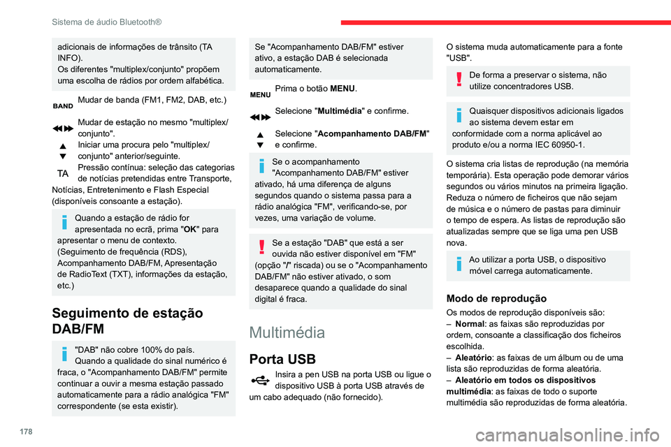 CITROEN C3 AIRCROSS 2021 Manual do condutor (in Portuguese) 178
Sistema de áudio Bluetooth®
adicionais de informações de trânsito (TA
INFO).
Os diferentes "multiplex/conjunto" propõem
uma escolha de rádios por ordem alfabética.
Mudar de banda CITROEN C3 AIRCROSS 2021 Manual do condutor (in Portuguese) 178
Sistema de áudio Bluetooth®
adicionais de informações de trânsito (TA
INFO).
Os diferentes "multiplex/conjunto" propõem
uma escolha de rádios por ordem alfabética.
Mudar de banda