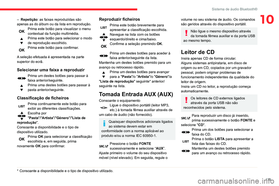 CITROEN C3 AIRCROSS 2021 Manual do condutor (in Portuguese) 179
Sistema de áudio Bluetooth®
10– Repetição: as faixas reproduzidas são
apenas as do álbum ou da lista em reprodução.
Prima este botão para visualizar o menu contextual da função multi CITROEN C3 AIRCROSS 2021 Manual do condutor (in Portuguese) 179
Sistema de áudio Bluetooth®
10– Repetição: as faixas reproduzidas são
apenas as do álbum ou da lista em reprodução.
Prima este botão para visualizar o menu contextual da função multi
