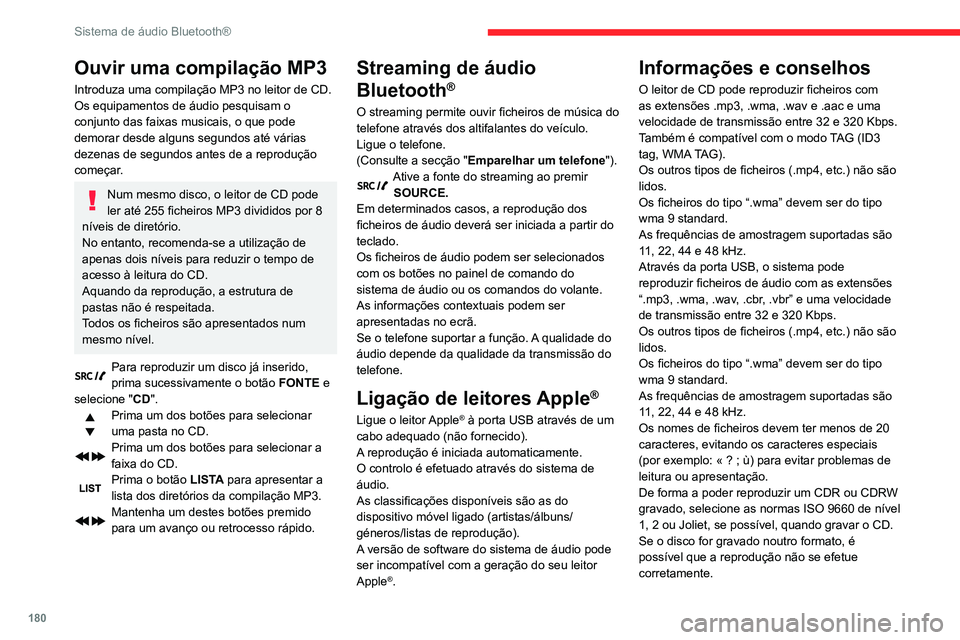 CITROEN C3 AIRCROSS 2021 Manual do condutor (in Portuguese) 180
Sistema de áudio Bluetooth®
Ouvir uma compilação MP3
Introduza uma compilação MP3 no leitor de CD.
Os equipamentos de áudio pesquisam o
conjunto das faixas musicais, o que pode
demorar de CITROEN C3 AIRCROSS 2021 Manual do condutor (in Portuguese) 180
Sistema de áudio Bluetooth®
Ouvir uma compilação MP3
Introduza uma compilação MP3 no leitor de CD.
Os equipamentos de áudio pesquisam o
conjunto das faixas musicais, o que pode
demorar de