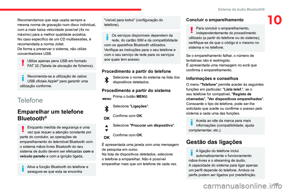 CITROEN C3 AIRCROSS 2021 Manual do condutor (in Portuguese) 181
Sistema de áudio Bluetooth®
10Recomendamos que seja usada sempre a
mesma norma de gravação num disco individual,
com a mais baixa velocidade possível (4x no
máximo) para a melhor qualidad CITROEN C3 AIRCROSS 2021 Manual do condutor (in Portuguese) 181
Sistema de áudio Bluetooth®
10Recomendamos que seja usada sempre a
mesma norma de gravação num disco individual,
com a mais baixa velocidade possível (4x no
máximo) para a melhor qualidad