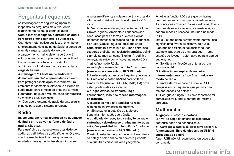 CITROEN C3 AIRCROSS 2021 Manual do condutor (in Portuguese) 184
Sistema de áudio Bluetooth®
Perguntas frequentes
As informações em seguida agrupam as respostas às perguntas mais frequentes
relativamente ao seu sistema de áudio.
Com o motor desligado, o CITROEN C3 AIRCROSS 2021 Manual do condutor (in Portuguese) 184
Sistema de áudio Bluetooth®
Perguntas frequentes
As informações em seguida agrupam as respostas às perguntas mais frequentes
relativamente ao seu sistema de áudio.
Com o motor desligado, o