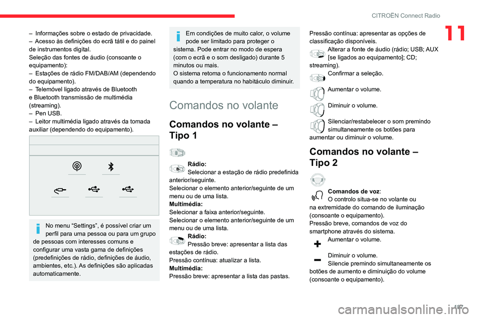 CITROEN C3 AIRCROSS 2021 Manual do condutor (in Portuguese) 187
CITROËN Connect Radio
11– Informações sobre o estado de privacidade.– Acesso às definições do ecrã tátil e do painel de instrumentos digital.
Seleção das fontes de áudio (consoante CITROEN C3 AIRCROSS 2021 Manual do condutor (in Portuguese) 187
CITROËN Connect Radio
11– Informações sobre o estado de privacidade.– Acesso às definições do ecrã tátil e do painel de instrumentos digital.
Seleção das fontes de áudio (consoante