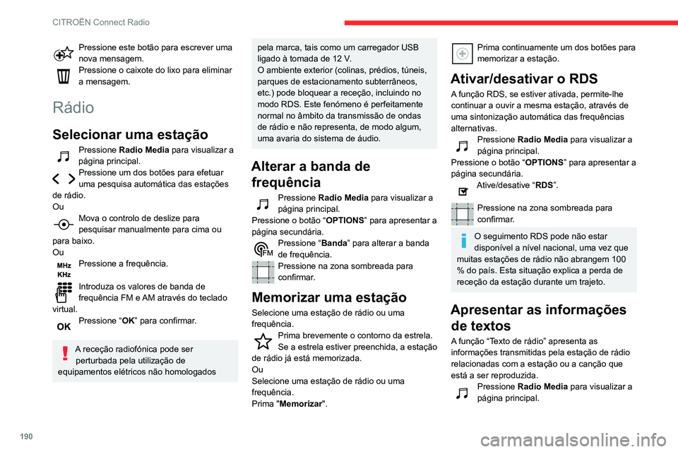 CITROEN C3 AIRCROSS 2021 Manual do condutor (in Portuguese) 190
CITROËN Connect Radio
Pressione este botão para escrever uma nova mensagem.Pressione o caixote do lixo para eliminar
a mensagem.
Rádio
Selecionar uma estação
Pressione Radio Media para visua CITROEN C3 AIRCROSS 2021 Manual do condutor (in Portuguese) 190
CITROËN Connect Radio
Pressione este botão para escrever uma nova mensagem.Pressione o caixote do lixo para eliminar
a mensagem.
Rádio
Selecionar uma estação
Pressione Radio Media para visua