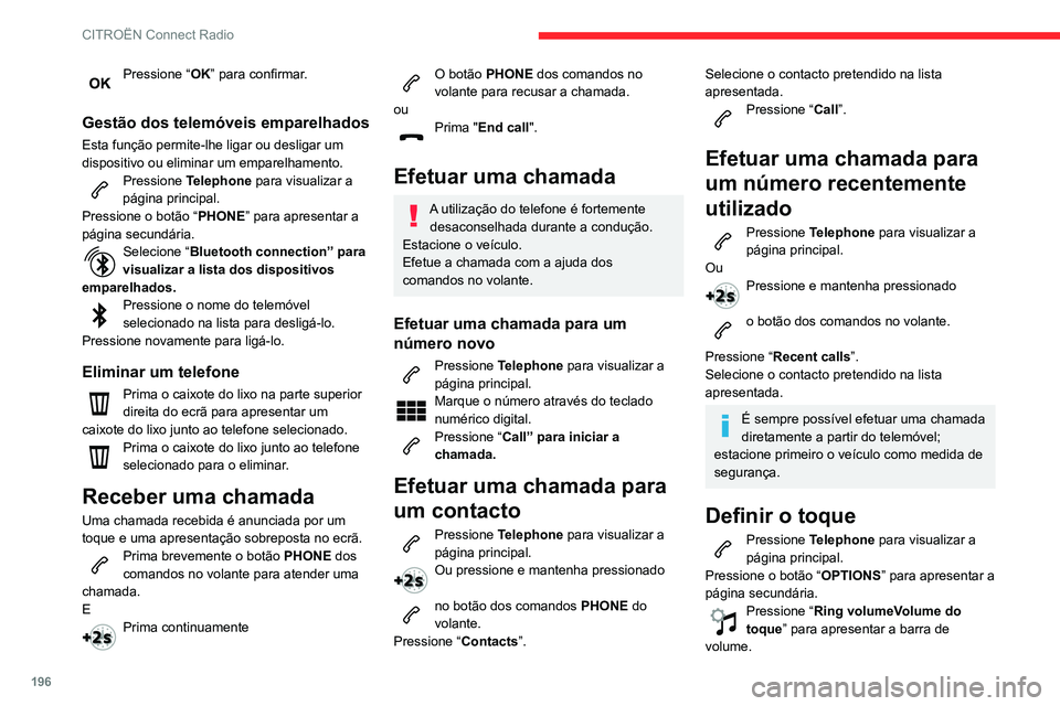 CITROEN C3 AIRCROSS 2021 Manual do condutor (in Portuguese) 196
CITROËN Connect Radio
Pressione “OK” para confirmar.
Gestão dos telemóveis emparelhados
Esta função permite-lhe ligar ou desligar um
dispositivo ou eliminar um emparelhamento.
Pressione CITROEN C3 AIRCROSS 2021 Manual do condutor (in Portuguese) 196
CITROËN Connect Radio
Pressione “OK” para confirmar.
Gestão dos telemóveis emparelhados
Esta função permite-lhe ligar ou desligar um
dispositivo ou eliminar um emparelhamento.
Pressione