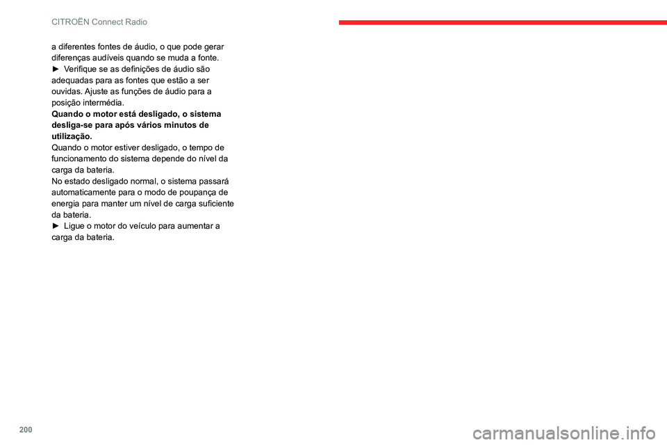 CITROEN C3 AIRCROSS 2021 Manual do condutor (in Portuguese) 200
CITROËN Connect Radio
a diferentes fontes de áudio, o que pode gerar
diferenças audíveis quando se muda a fonte.
► Verifique se as definições de áudio são adequadas para as fontes que e CITROEN C3 AIRCROSS 2021 Manual do condutor (in Portuguese) 200
CITROËN Connect Radio
a diferentes fontes de áudio, o que pode gerar
diferenças audíveis quando se muda a fonte.
► Verifique se as definições de áudio são adequadas para as fontes que e
