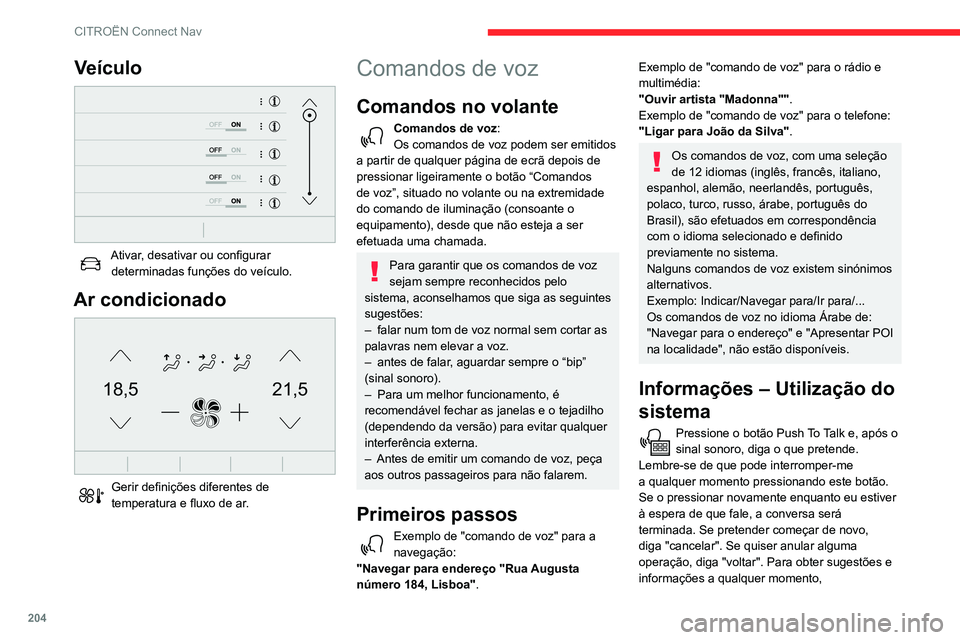 CITROEN C3 AIRCROSS 2021 Manual do condutor (in Portuguese) 204
CITROËN Connect Nav
basta dizer "ajuda". Se me pedir para realizar alguma operação e faltarem algumas
informações necessárias, vou dar-lhe alguns
exemplos ou guiá-lo através do c CITROEN C3 AIRCROSS 2021 Manual do condutor (in Portuguese) 204
CITROËN Connect Nav
basta dizer "ajuda". Se me pedir para realizar alguma operação e faltarem algumas
informações necessárias, vou dar-lhe alguns
exemplos ou guiá-lo através do c