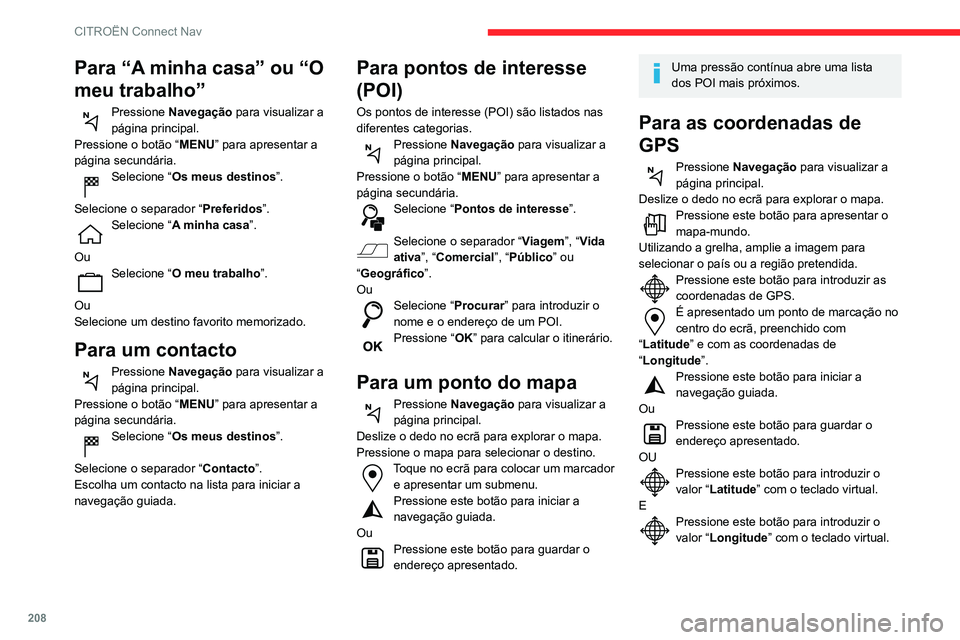 CITROEN C3 AIRCROSS 2021 Manual do condutor (in Portuguese) 208
CITROËN Connect Nav
TMC (Canal de mensagens
de trânsito)
As mensagens TMC (Canal de mensagens de trânsito) fazem parte de
uma norma europeia que permite difundir
informações de trânsito a CITROEN C3 AIRCROSS 2021 Manual do condutor (in Portuguese) 208
CITROËN Connect Nav
TMC (Canal de mensagens
de trânsito)
As mensagens TMC (Canal de mensagens de trânsito) fazem parte de
uma norma europeia que permite difundir
informações de trânsito a
