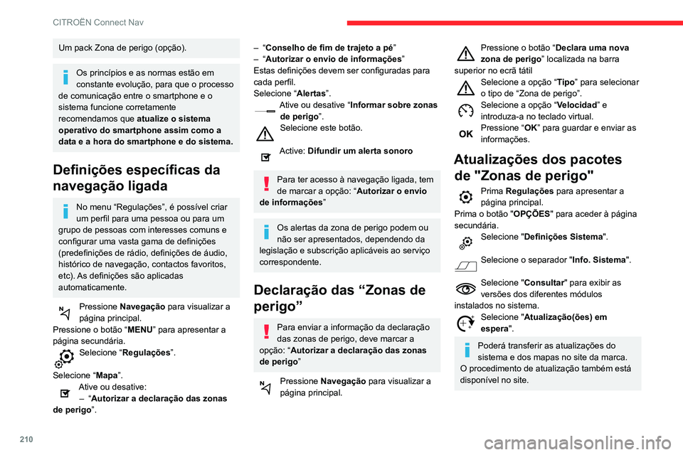 CITROEN C3 AIRCROSS 2021 Manual do condutor (in Portuguese) 210
CITROËN Connect Nav
Apresentar informações de
meteorologia
Pressione Navegação para visualizar a
página principal.
Pressione este botão para apresentar a lista de serviços.Selecione “C CITROEN C3 AIRCROSS 2021 Manual do condutor (in Portuguese) 210
CITROËN Connect Nav
Apresentar informações de
meteorologia
Pressione Navegação para visualizar a
página principal.
Pressione este botão para apresentar a lista de serviços.Selecione “C