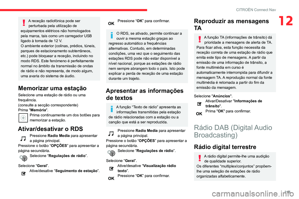 CITROEN C3 AIRCROSS 2021 Manual do condutor (in Portuguese) 215
CITROËN Connect Nav
12A receção radiofónica pode ser perturbada pela utilização de
equipamentos elétricos não homologados
pela marca, tais como um carregador USB
ligado à tomada de 12 CITROEN C3 AIRCROSS 2021 Manual do condutor (in Portuguese) 215
CITROËN Connect Nav
12A receção radiofónica pode ser perturbada pela utilização de
equipamentos elétricos não homologados
pela marca, tais como um carregador USB
ligado à tomada de 12
