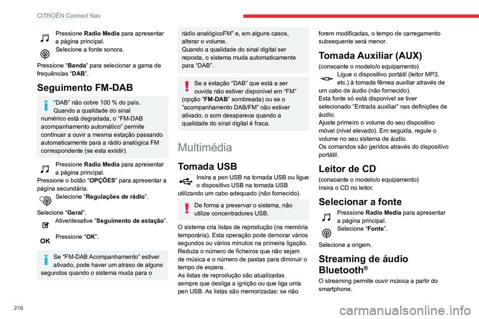 CITROEN C3 AIRCROSS 2021 Manual do condutor (in Portuguese) 216
CITROËN Connect Nav
O perfil Bluetooth deve ser ativado, primeiro configure o volume do seu dispositivo móvel
(para um nível elevado).
Depois, regule o volume do seu sistema de
áudio.
Se a r CITROEN C3 AIRCROSS 2021 Manual do condutor (in Portuguese) 216
CITROËN Connect Nav
O perfil Bluetooth deve ser ativado, primeiro configure o volume do seu dispositivo móvel
(para um nível elevado).
Depois, regule o volume do seu sistema de
áudio.
Se a r