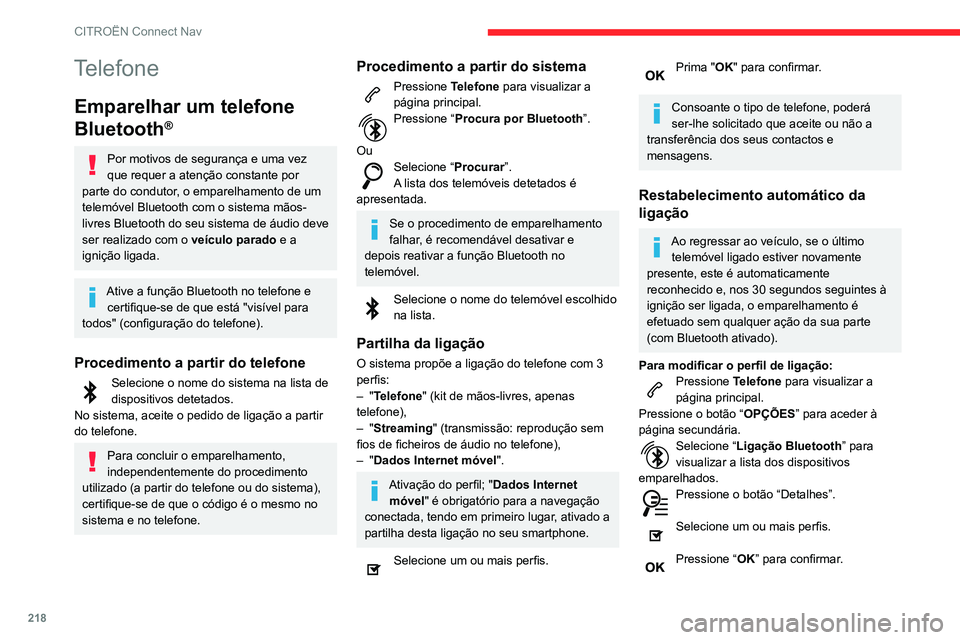 CITROEN C3 AIRCROSS 2021 Manual do condutor (in Portuguese) 218
CITROËN Connect Nav
A capacidade do sistema para ligar apenas um perfil depende do telemóvel.
Por predefinição, os três têm capacidade
para ligar.
Os serviços disponíveis dependem da
red CITROEN C3 AIRCROSS 2021 Manual do condutor (in Portuguese) 218
CITROËN Connect Nav
A capacidade do sistema para ligar apenas um perfil depende do telemóvel.
Por predefinição, os três têm capacidade
para ligar.
Os serviços disponíveis dependem da
red