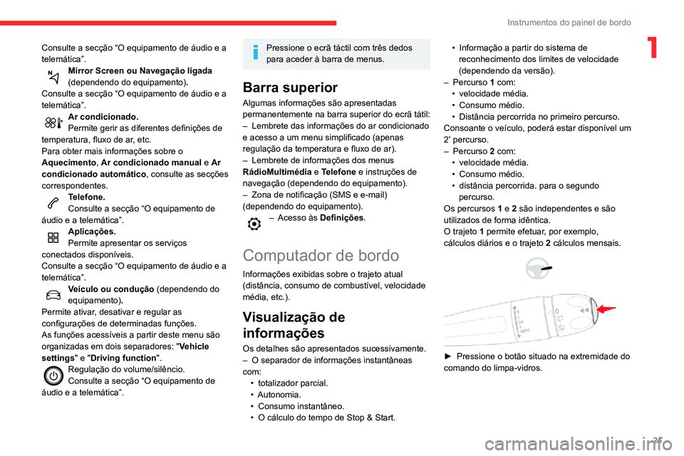 CITROEN C3 AIRCROSS 2021 Manual do condutor (in Portuguese) 21
Instrumentos do painel de bordo
1Consulte a secção “O equipamento de áudio e a
telemática”.
Mirror Screen ou Navegação ligada
(dependendo do equipamento) .
Consulte a secção “O equi CITROEN C3 AIRCROSS 2021 Manual do condutor (in Portuguese) 21
Instrumentos do painel de bordo
1Consulte a secção “O equipamento de áudio e a
telemática”.
Mirror Screen ou Navegação ligada
(dependendo do equipamento) .
Consulte a secção “O equi