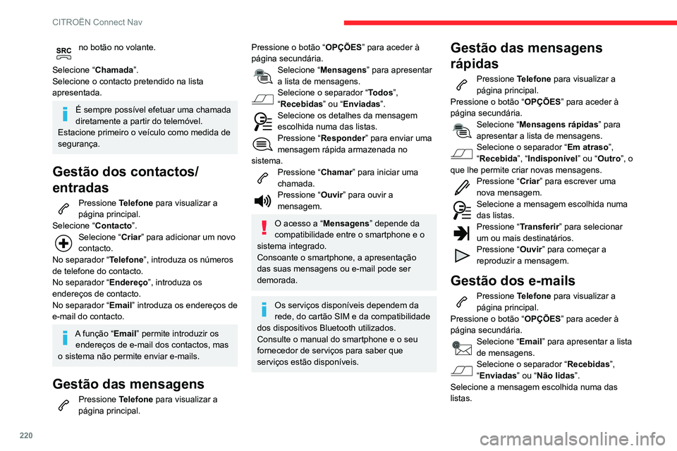 CITROEN C3 AIRCROSS 2021 Manual do condutor (in Portuguese) 220
CITROËN Connect Nav
Pressione “Ouvir” para começar a
reproduzir a mensagem.
O acesso a “Email” depende da
compatibilidade entre o smartphone e o
sistema integrado.
Configuração
Regu CITROEN C3 AIRCROSS 2021 Manual do condutor (in Portuguese) 220
CITROËN Connect Nav
Pressione “Ouvir” para começar a
reproduzir a mensagem.
O acesso a “Email” depende da
compatibilidade entre o smartphone e o
sistema integrado.
Configuração
Regu