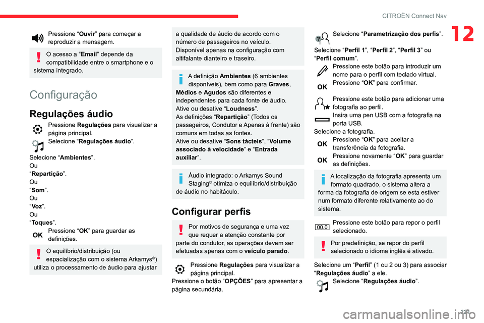 CITROEN C3 AIRCROSS 2021 Manual do condutor (in Portuguese) 221
CITROËN Connect Nav
12Pressione “Ouvir” para começar a
reproduzir a mensagem.
O acesso a “Email” depende da
compatibilidade entre o smartphone e o
sistema integrado.
Configuração
Re CITROEN C3 AIRCROSS 2021 Manual do condutor (in Portuguese) 221
CITROËN Connect Nav
12Pressione “Ouvir” para começar a
reproduzir a mensagem.
O acesso a “Email” depende da
compatibilidade entre o smartphone e o
sistema integrado.
Configuração
Re