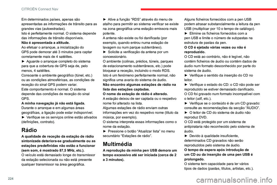 CITROEN C3 AIRCROSS 2021 Manual do condutor (in Portuguese) 224
CITROËN Connect Nav
Isto pode ser efetuado no espaço de alguns segundos ou pode demorar minutos.
Isto é perfeitamente normal.
A qualidade de áudio do CD é fraca.
O CD está riscado ou é de m CITROEN C3 AIRCROSS 2021 Manual do condutor (in Portuguese) 224
CITROËN Connect Nav
Isto pode ser efetuado no espaço de alguns segundos ou pode demorar minutos.
Isto é perfeitamente normal.
A qualidade de áudio do CD é fraca.
O CD está riscado ou é de m