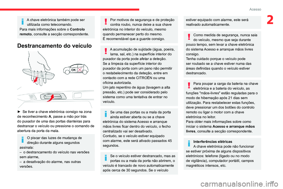 CITROEN C3 AIRCROSS 2021 Manual do condutor (in Portuguese) 27
Acesso
2A chave eletrónica também pode ser utilizada como telecomando.
Para mais informações sobre o Controlo
remoto, consulte a secção correspondente.
Destrancamento do veículo
► Se CITROEN C3 AIRCROSS 2021 Manual do condutor (in Portuguese) 27
Acesso
2A chave eletrónica também pode ser utilizada como telecomando.
Para mais informações sobre o Controlo
remoto, consulte a secção correspondente.
Destrancamento do veículo
► Se