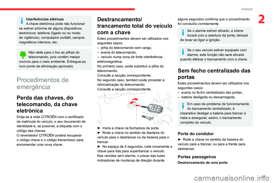 CITROEN C3 AIRCROSS 2021 Manual do condutor (in Portuguese) 29
Acesso
2Interferências elétricas
A chave eletrónica pode não funcionar
se estiver próxima de alguns dispositivos
eletrónicos: telefone (ligado ou no modo
de vigilância), computador portá CITROEN C3 AIRCROSS 2021 Manual do condutor (in Portuguese) 29
Acesso
2Interferências elétricas
A chave eletrónica pode não funcionar
se estiver próxima de alguns dispositivos
eletrónicos: telefone (ligado ou no modo
de vigilância), computador portá