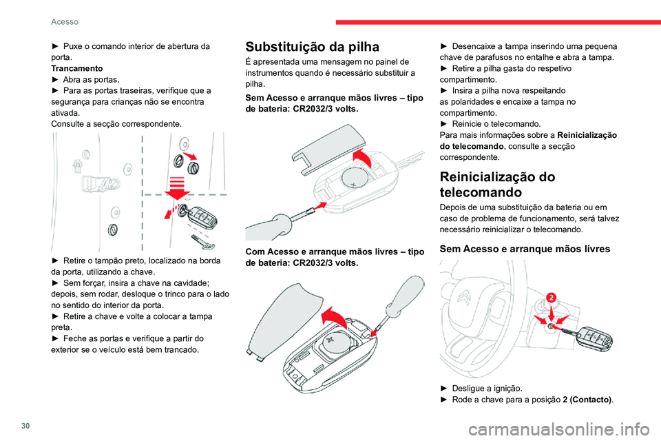 CITROEN C3 AIRCROSS 2021 Manual do condutor (in Portuguese) 30
Acesso
► Pressione imediatamente o botão do cadeado fechado durante alguns segundos.► Desligue a ignição e retire a chave do interruptor de ignição.
O telecomando fica de novo completament CITROEN C3 AIRCROSS 2021 Manual do condutor (in Portuguese) 30
Acesso
► Pressione imediatamente o botão do cadeado fechado durante alguns segundos.► Desligue a ignição e retire a chave do interruptor de ignição.
O telecomando fica de novo completament