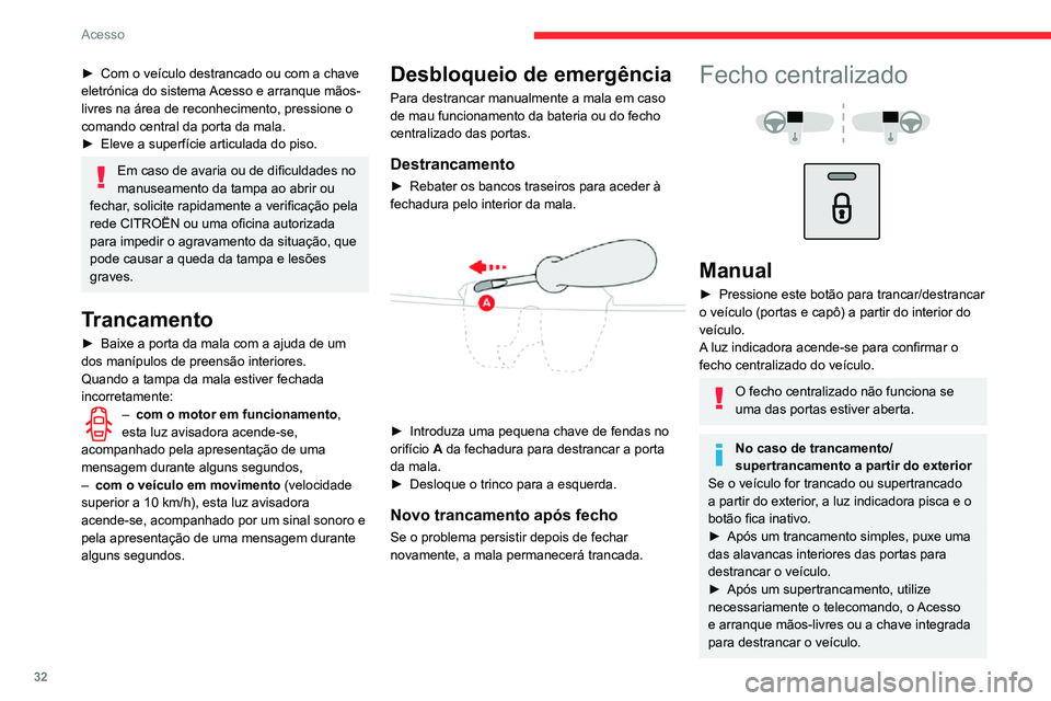 CITROEN C3 AIRCROSS 2021 Manual do condutor (in Portuguese) 32
Acesso
Automático (segurança
anti-intrusão)
As portas e a mala trancam-se automaticamente
com o veículo em movimento (velocidade
superior a 10 km/h).
Para desativar/ativar esta função (ati CITROEN C3 AIRCROSS 2021 Manual do condutor (in Portuguese) 32
Acesso
Automático (segurança
anti-intrusão)
As portas e a mala trancam-se automaticamente
com o veículo em movimento (velocidade
superior a 10 km/h).
Para desativar/ativar esta função (ati