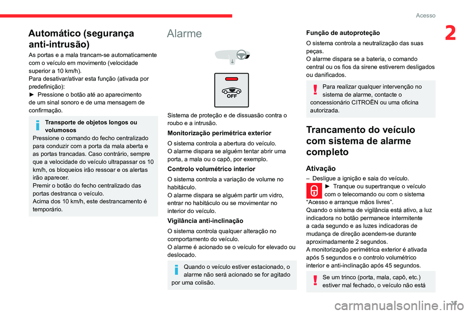 CITROEN C3 AIRCROSS 2021 Manual do condutor (in Portuguese) 33
Acesso
2Automático (segurança anti-intrusão)
As portas e a mala trancam-se automaticamente
com o veículo em movimento (velocidade
superior a 10 km/h).
Para desativar/ativar esta função (ati CITROEN C3 AIRCROSS 2021 Manual do condutor (in Portuguese) 33
Acesso
2Automático (segurança anti-intrusão)
As portas e a mala trancam-se automaticamente
com o veículo em movimento (velocidade
superior a 10 km/h).
Para desativar/ativar esta função (ati