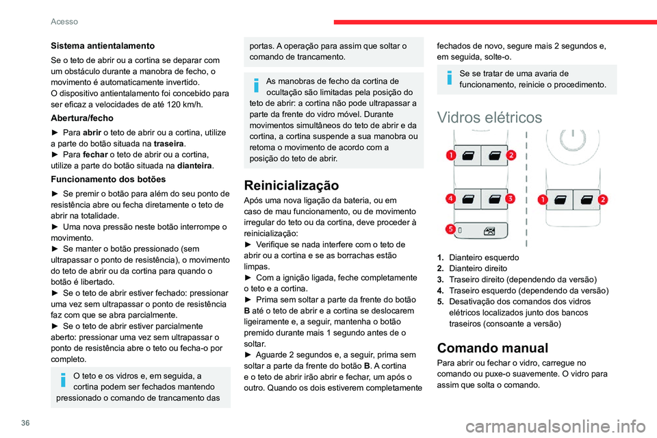CITROEN C3 AIRCROSS 2021 Manual do condutor (in Portuguese) 36
Acesso
Funcionamento automático
dos vidros elétricos
dianteiros
Para abrir ou fechar o vidro, prima o comando
ou puxe-o, para além do ponto de resistência: o
vidro abre-se ou fecha-se compl CITROEN C3 AIRCROSS 2021 Manual do condutor (in Portuguese) 36
Acesso
Funcionamento automático
dos vidros elétricos
dianteiros
Para abrir ou fechar o vidro, prima o comando
ou puxe-o, para além do ponto de resistência: o
vidro abre-se ou fecha-se compl