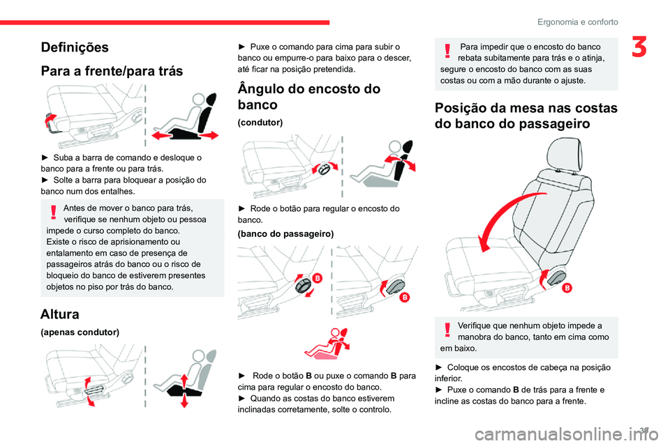 CITROEN C3 AIRCROSS 2021 Manual do condutor (in Portuguese) 39
Ergonomia e conforto
3Definições
Para a frente/para trás
► Suba a barra de comando e desloque o banco para a frente ou para trás.► Solte a barra para bloquear a posição do banco num d CITROEN C3 AIRCROSS 2021 Manual do condutor (in Portuguese) 39
Ergonomia e conforto
3Definições
Para a frente/para trás
► Suba a barra de comando e desloque o banco para a frente ou para trás.► Solte a barra para bloquear a posição do banco num d