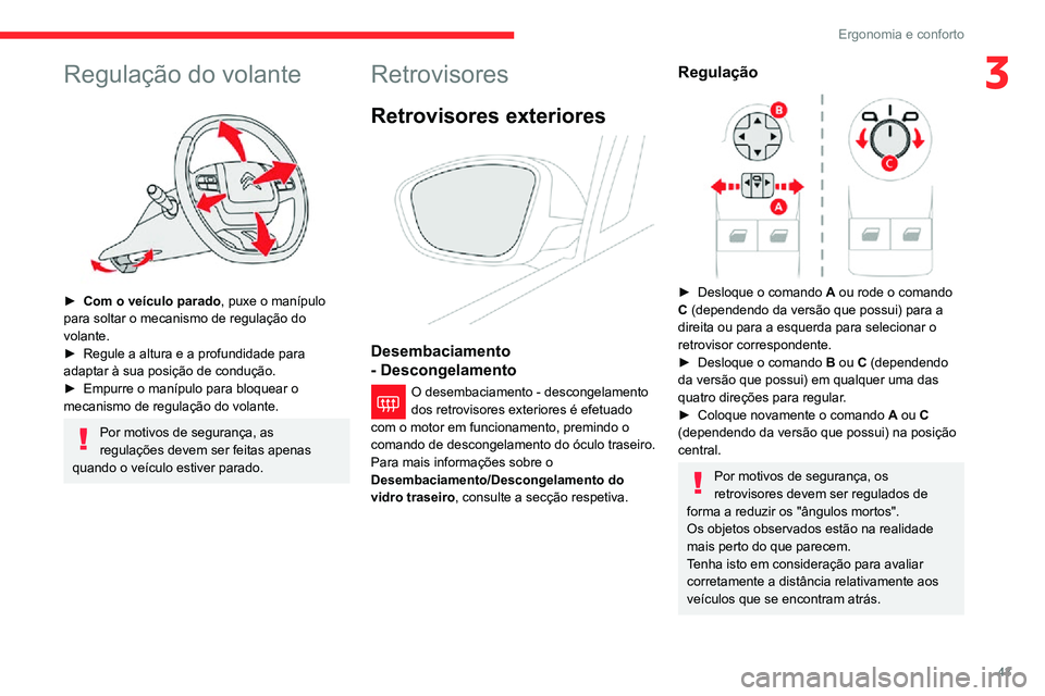 CITROEN C3 AIRCROSS 2021 Manual do condutor (in Portuguese) 43
Ergonomia e conforto
3Regulação do volante
► Com o veículo parado, puxe o manípulo
para soltar o mecanismo de regulação do
volante.
► Regule a altura e a profundidade para adaptar à CITROEN C3 AIRCROSS 2021 Manual do condutor (in Portuguese) 43
Ergonomia e conforto
3Regulação do volante
► Com o veículo parado, puxe o manípulo
para soltar o mecanismo de regulação do
volante.
► Regule a altura e a profundidade para adaptar à
