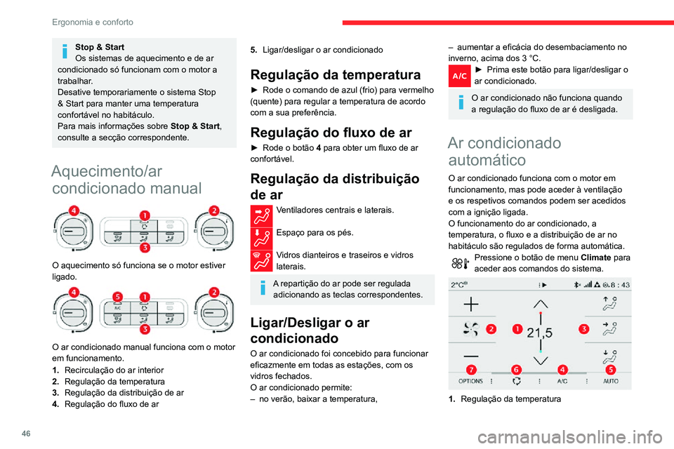 CITROEN C3 AIRCROSS 2021 Manual do condutor (in Portuguese) 46
Ergonomia e conforto
Stop & Start
Os sistemas de aquecimento e de ar
condicionado só funcionam com o motor a
trabalhar.
Desative temporariamente o sistema Stop
& Start para manter uma temperatu CITROEN C3 AIRCROSS 2021 Manual do condutor (in Portuguese) 46
Ergonomia e conforto
Stop & Start
Os sistemas de aquecimento e de ar
condicionado só funcionam com o motor a
trabalhar.
Desative temporariamente o sistema Stop
& Start para manter uma temperatu