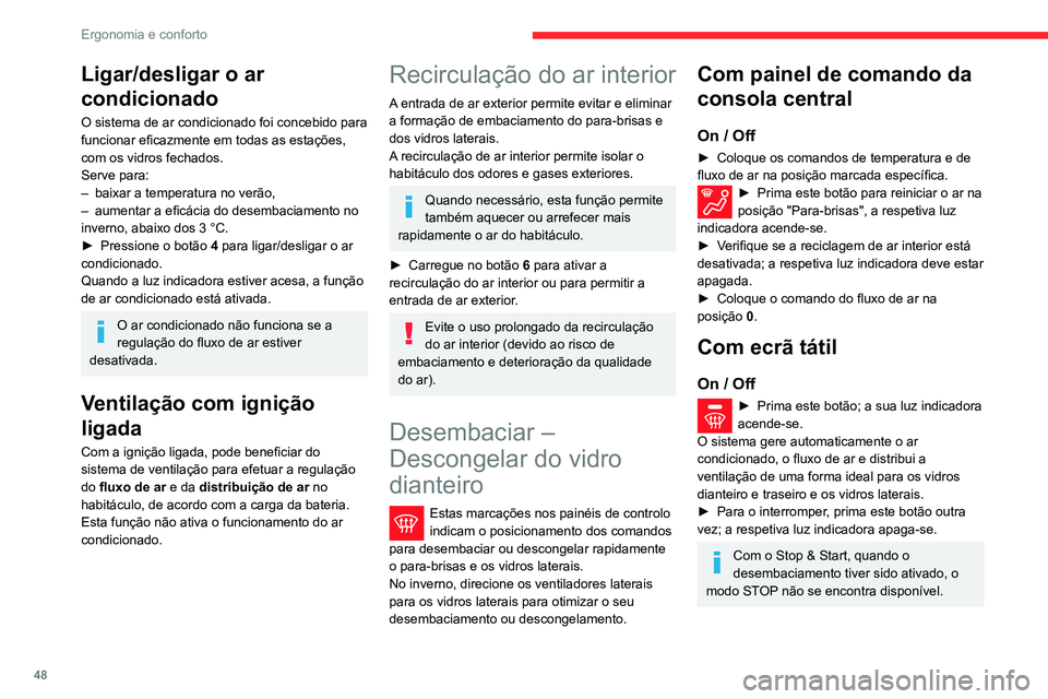 CITROEN C3 AIRCROSS 2021 Manual do condutor (in Portuguese) 48
Ergonomia e conforto
Ligar/desligar o ar
condicionado
O sistema de ar condicionado foi concebido para
funcionar eficazmente em todas as estações,
com os vidros fechados.
Serve para:
– baixar CITROEN C3 AIRCROSS 2021 Manual do condutor (in Portuguese) 48
Ergonomia e conforto
Ligar/desligar o ar
condicionado
O sistema de ar condicionado foi concebido para
funcionar eficazmente em todas as estações,
com os vidros fechados.
Serve para:
– baixar
