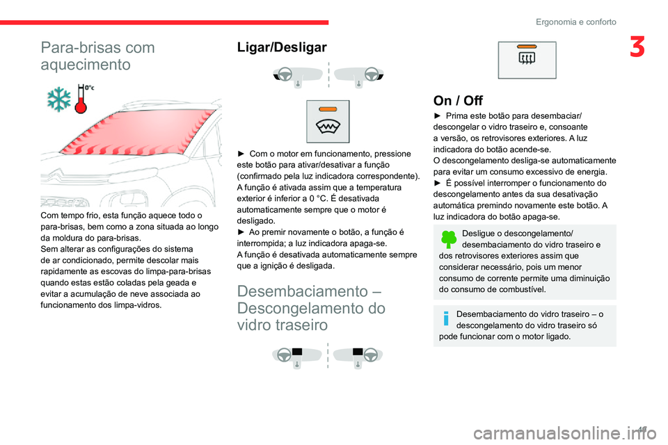 CITROEN C3 AIRCROSS 2021 Manual do condutor (in Portuguese) 49
Ergonomia e conforto
3Para-brisas com
aquecimento
Com tempo frio, esta função aquece todo o
para-brisas, bem como a zona situada ao longo
da moldura do para-brisas.
Sem alterar as configur CITROEN C3 AIRCROSS 2021 Manual do condutor (in Portuguese) 49
Ergonomia e conforto
3Para-brisas com
aquecimento
Com tempo frio, esta função aquece todo o
para-brisas, bem como a zona situada ao longo
da moldura do para-brisas.
Sem alterar as configur