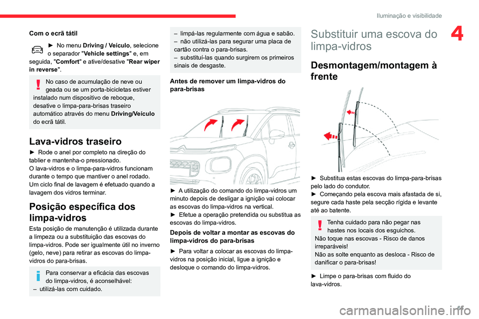 CITROEN C3 AIRCROSS 2021 Manual do condutor (in Portuguese) 65
Iluminação e visibilidade
4Com o ecrã tátil
► No menu Driving / Veículo, selecione
o separador " Vehicle settings" e, em
seguida, " Comfort" e ative/desative "Rear wipe CITROEN C3 AIRCROSS 2021 Manual do condutor (in Portuguese) 65
Iluminação e visibilidade
4Com o ecrã tátil
► No menu Driving / Veículo, selecione
o separador " Vehicle settings" e, em
seguida, " Comfort" e ative/desative "Rear wipe