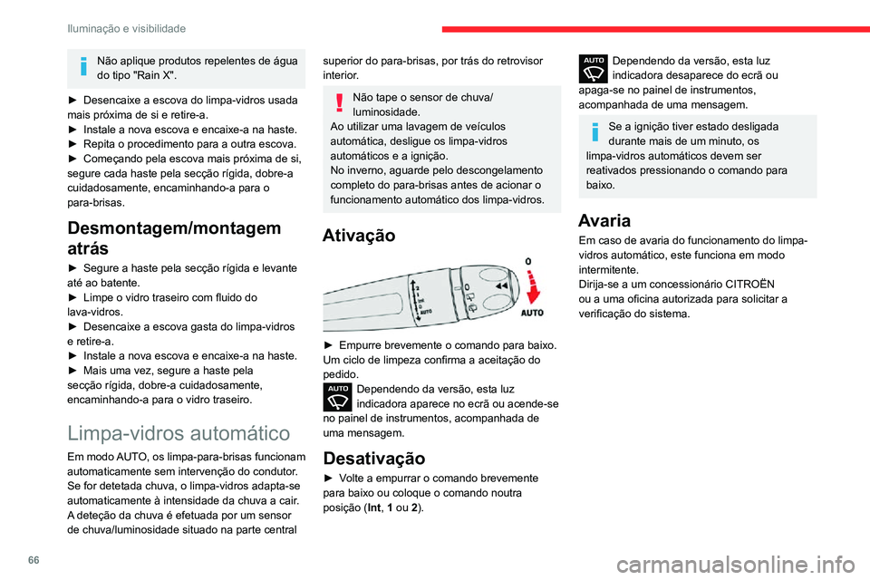 CITROEN C3 AIRCROSS 2021 Manual do condutor (in Portuguese) 66
Iluminação e visibilidade
Não aplique produtos repelentes de água
do tipo "Rain X".
► Desencaixe a escova do limpa-vidros usada mais próxima de si e retire-a.► Instale a nova esco CITROEN C3 AIRCROSS 2021 Manual do condutor (in Portuguese) 66
Iluminação e visibilidade
Não aplique produtos repelentes de água
do tipo "Rain X".
► Desencaixe a escova do limpa-vidros usada mais próxima de si e retire-a.► Instale a nova esco